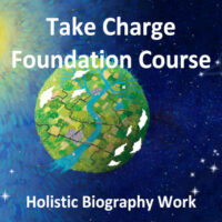 Take Charge - Foundation Course - Holistic Biography Work